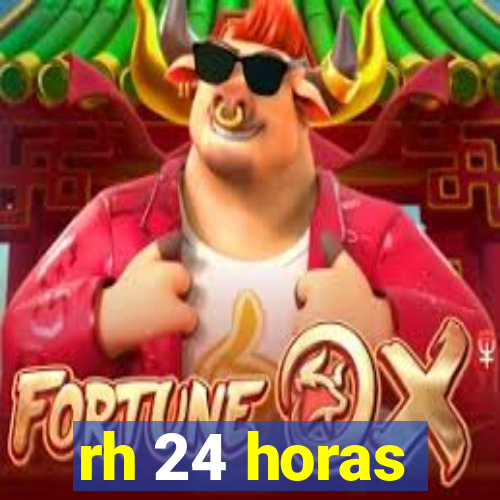 rh 24 horas